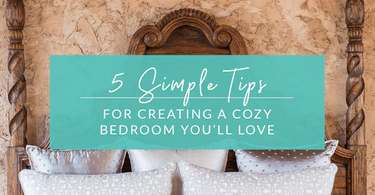 5 Simple Tips for Creating a Cozy Bedroom You’ll Love