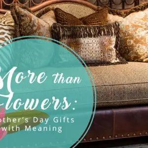More than Flowers: Mother’s Day Gifts with Meaning