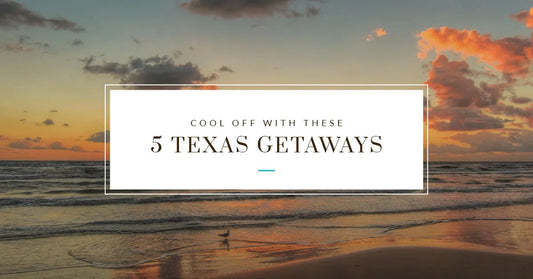 Cool Off With These 5 Texas Getaways