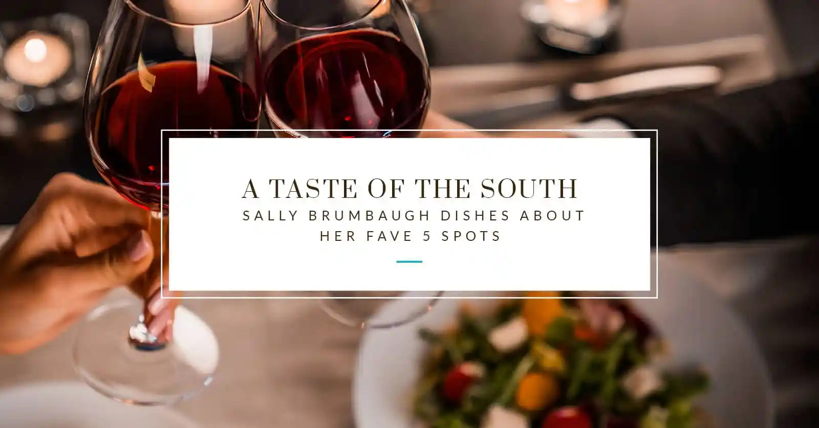 A Taste of the South: Sally Brumbaugh Dishes About Her Fave 5 Spots.