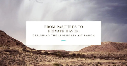 From Pastures to Private Haven: Designing the Legendary XIT Ranch