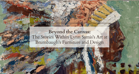 Beyond the Canvas: The Stories Within Lynn Samis’s Art at Brumbaugh’s Furniture and Design