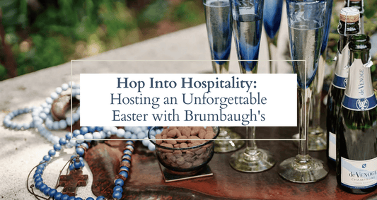 Hop Into Hospitality: Hosting an Unforgettable Easter with Brumbaugh’s