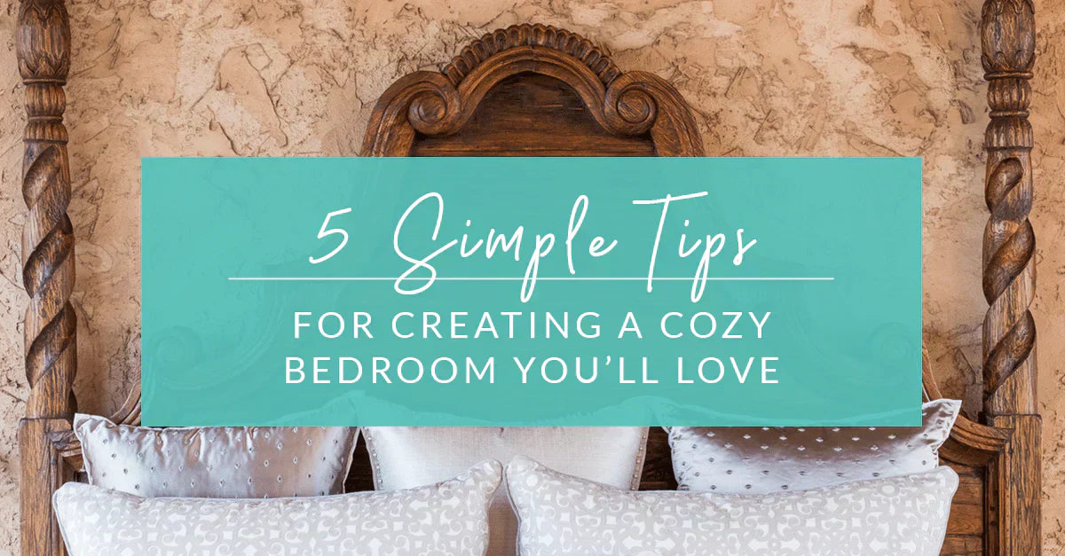 5 Simple Tips for Creating a Cozy Bedroom You’ll Love