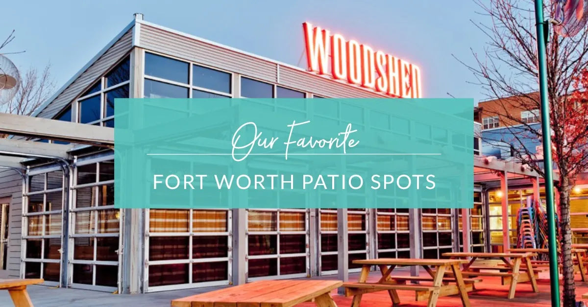 Our Favorite Fort Worth Patio Spots