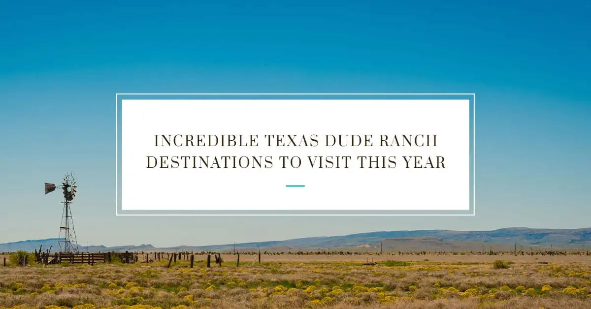 Incredible Texas Dude Ranch Destinations to Visit This Year