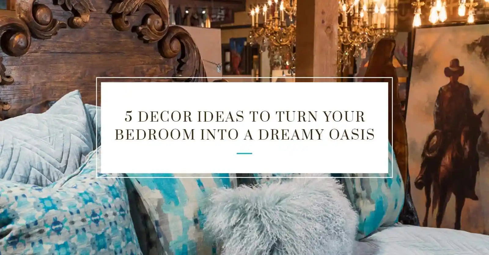 5 Decor Ideas To Turn Your Bedroom Into a Dreamy Oasis