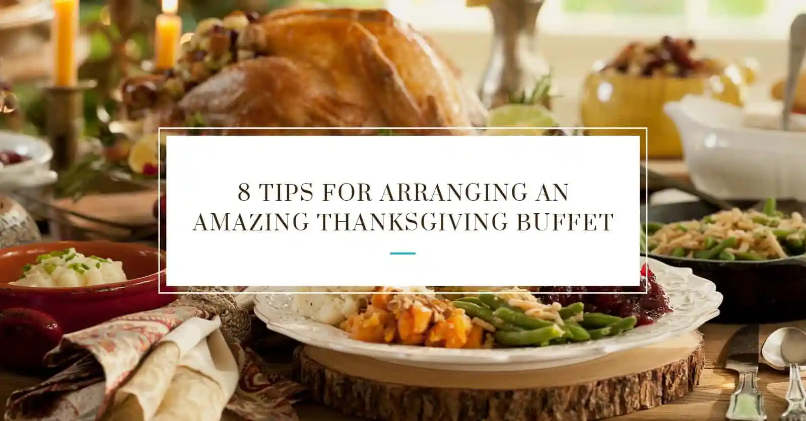 8 Tips for Arranging an Amazing Thanksgiving Buffet