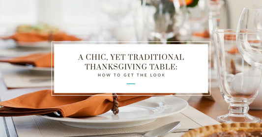 A Chic, Yet Traditional Thanksgiving Table: How to Get the Look