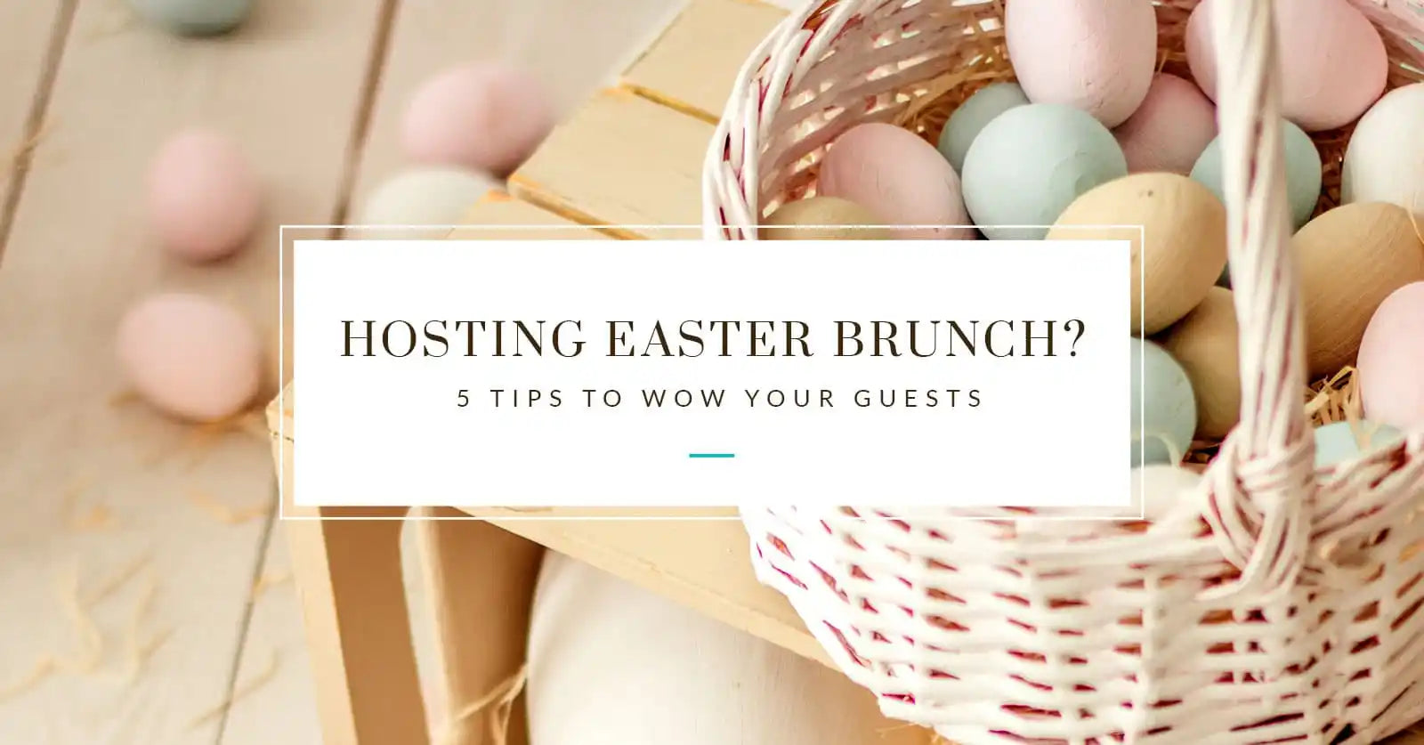 Hosting Easter Brunch? 5 Tips to Wow Your Guests