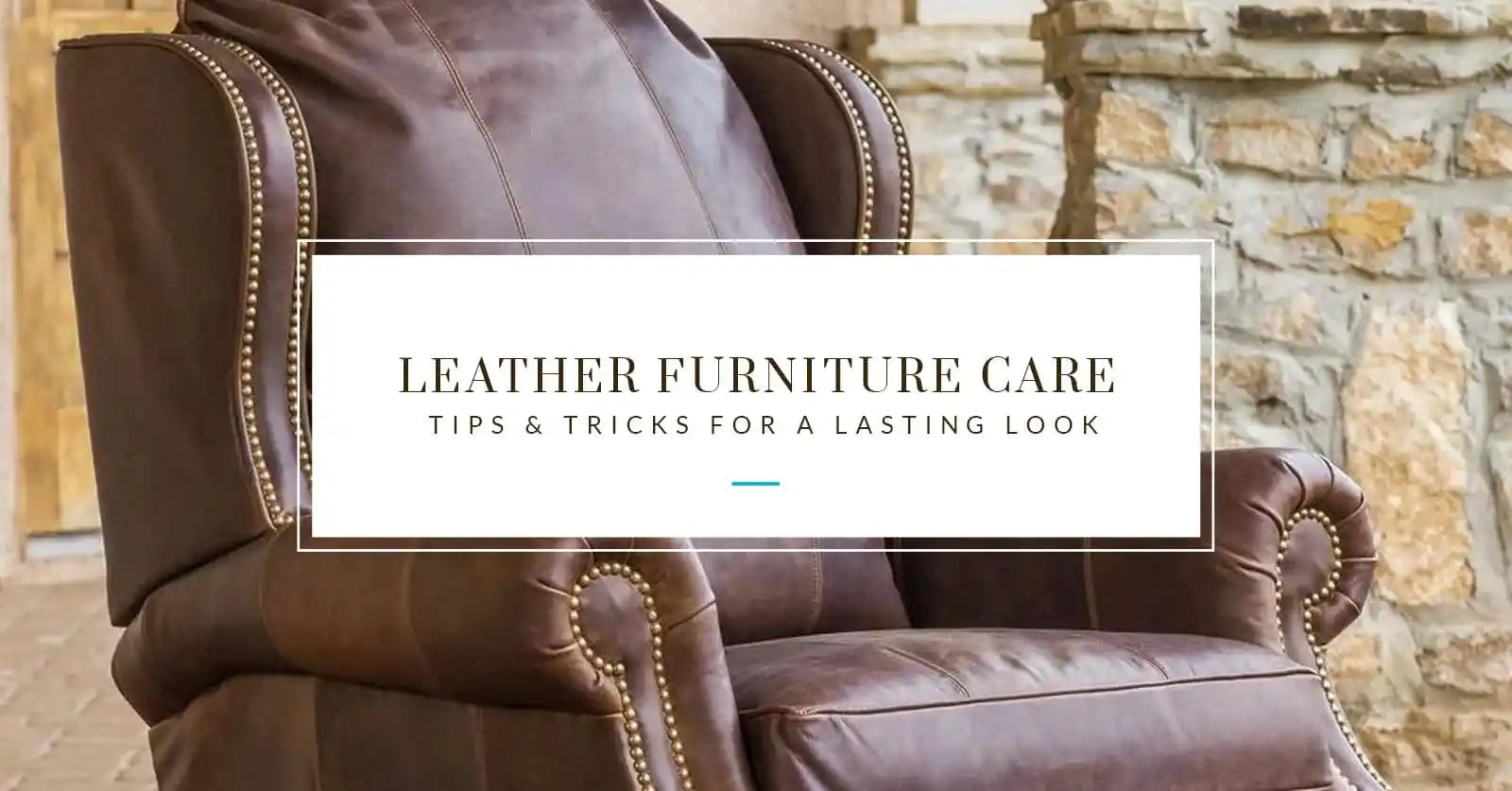 Leather Furniture Care: Tips & Tricks for a Lasting Look