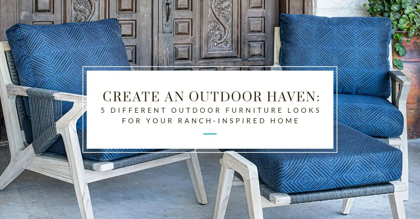 Create an Outdoor Haven: 5 Different Outdoor Furniture Looks for Your Ranch-Inspired Home.