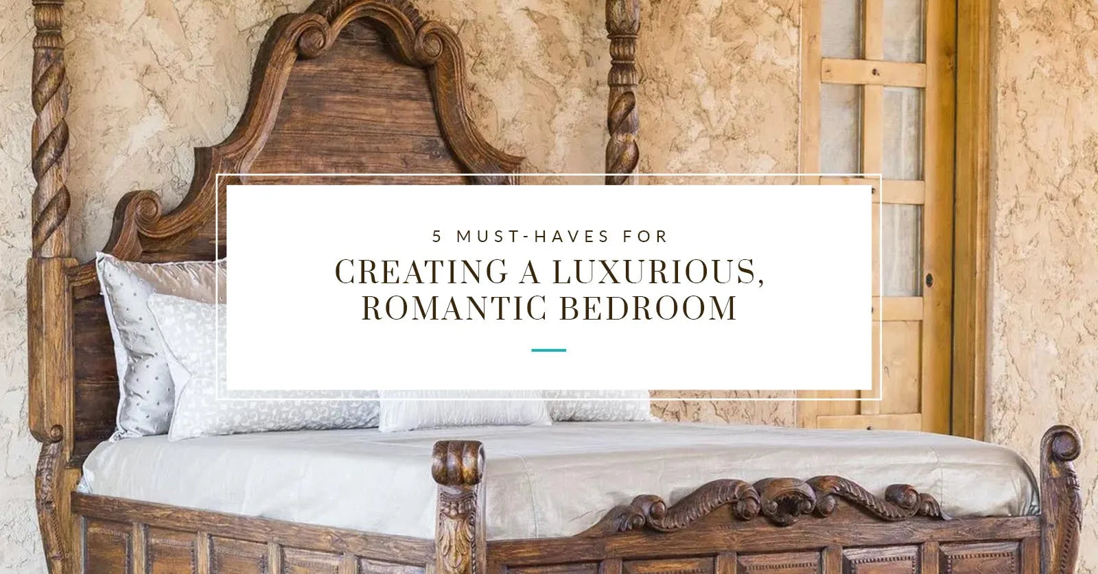 5 Must-Haves for Creating a Luxurious, Romantic Bedroom.