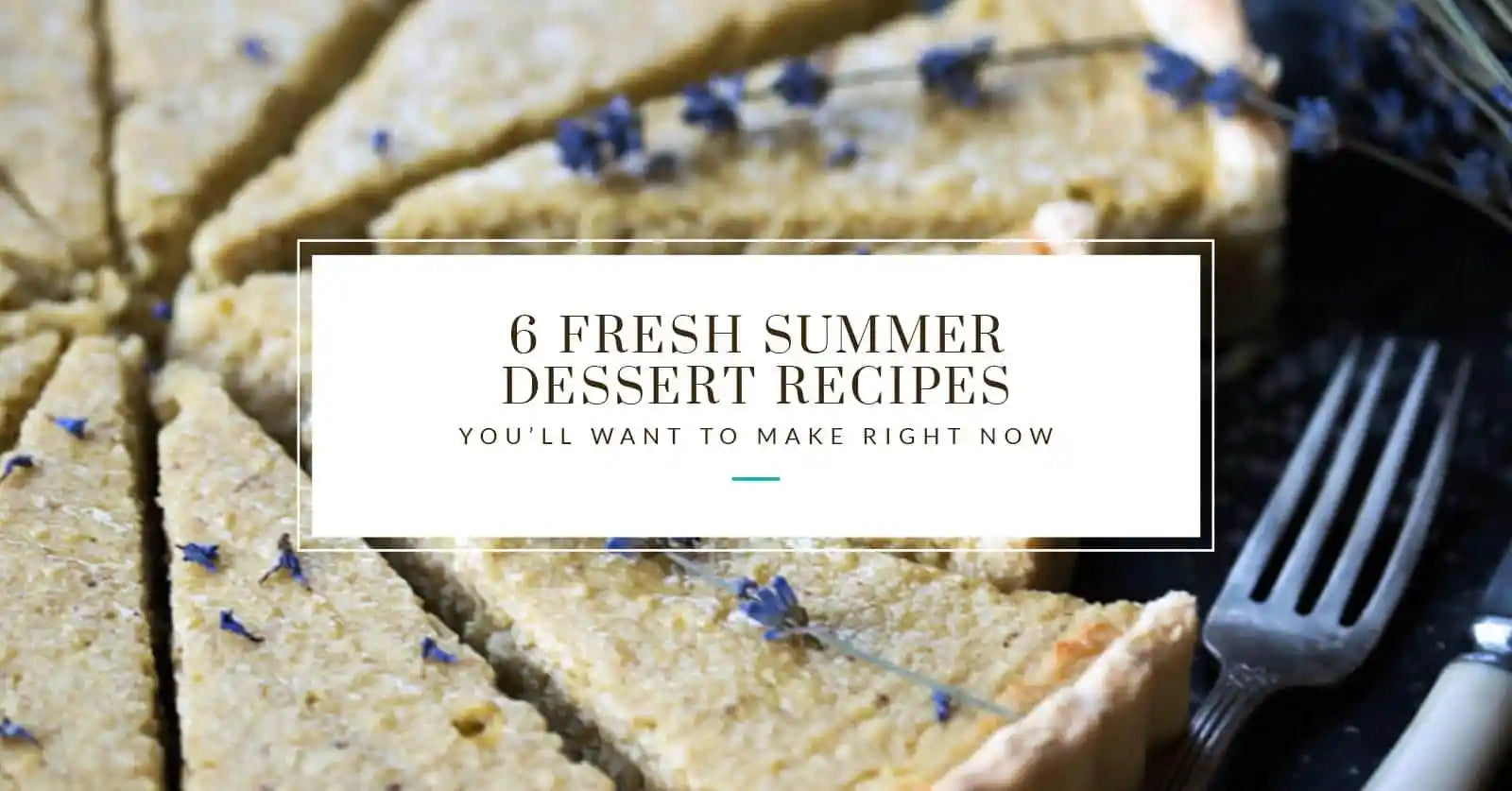 6 Fresh Summer Dessert Recipes You’ll Want to Make Right Now.