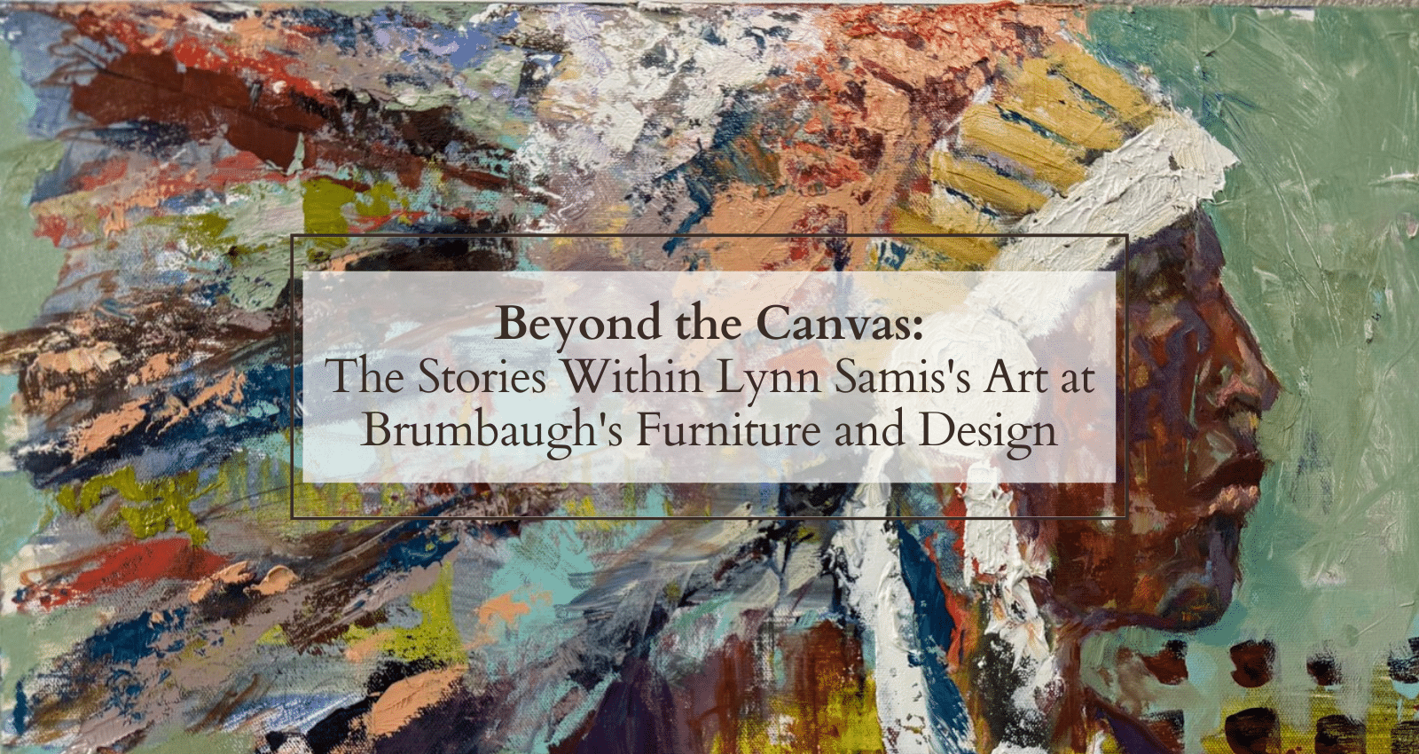 Beyond the Canvas: The Stories Within Lynn Samis’s Art at Brumbaugh’s Furniture and Design
