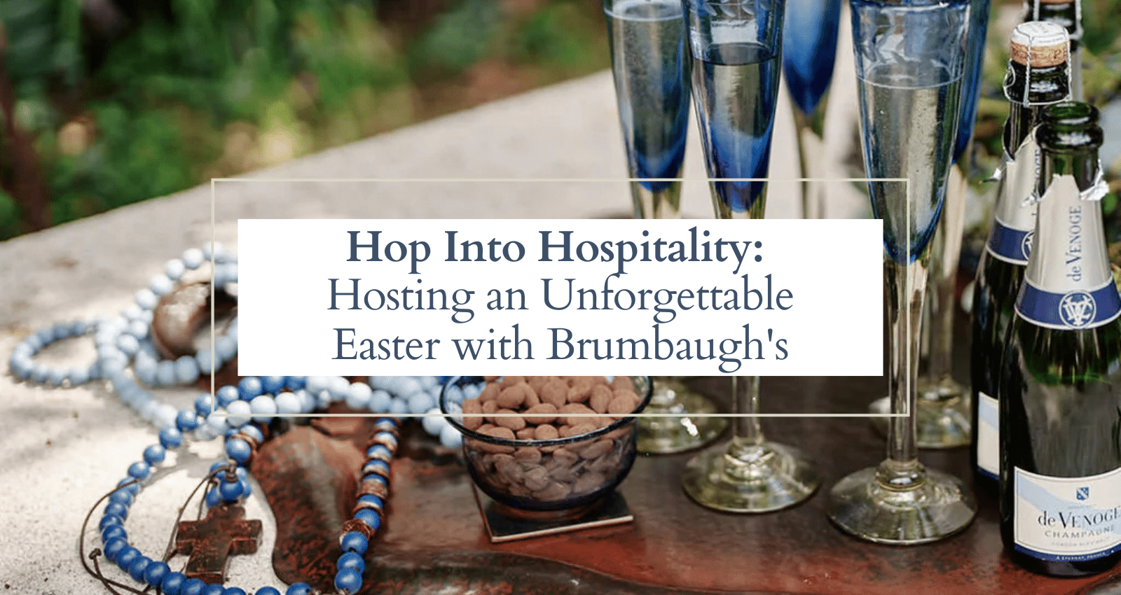 Hop Into Hospitality: Hosting an Unforgettable Easter with Brumbaugh’s