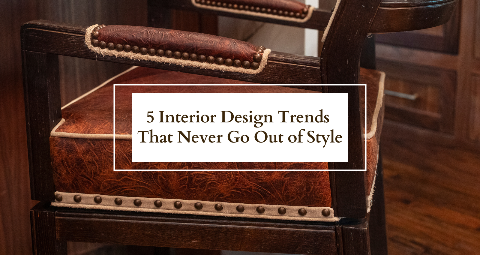 5 Interior Design Trends That Never Go Out of Style