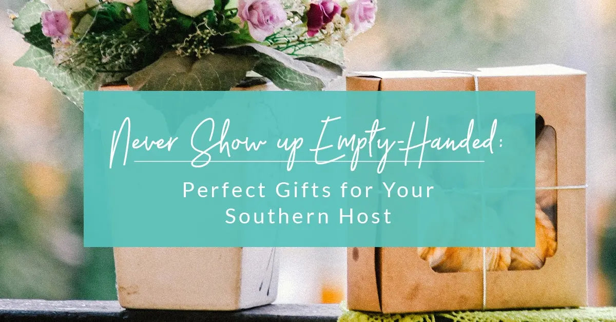 Never Show up Empty-Handed: Perfect Gifts for Your Southern Host