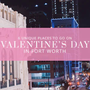6 Unique Places to Go on Valentine’s Day in Fort Worth