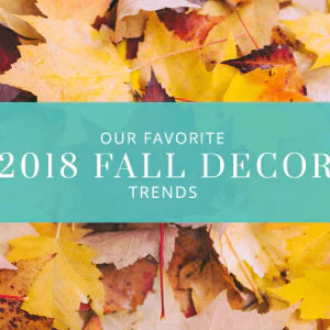 It’s Fall, Y’all: Our Favorite 2018 Fall Decor Trends