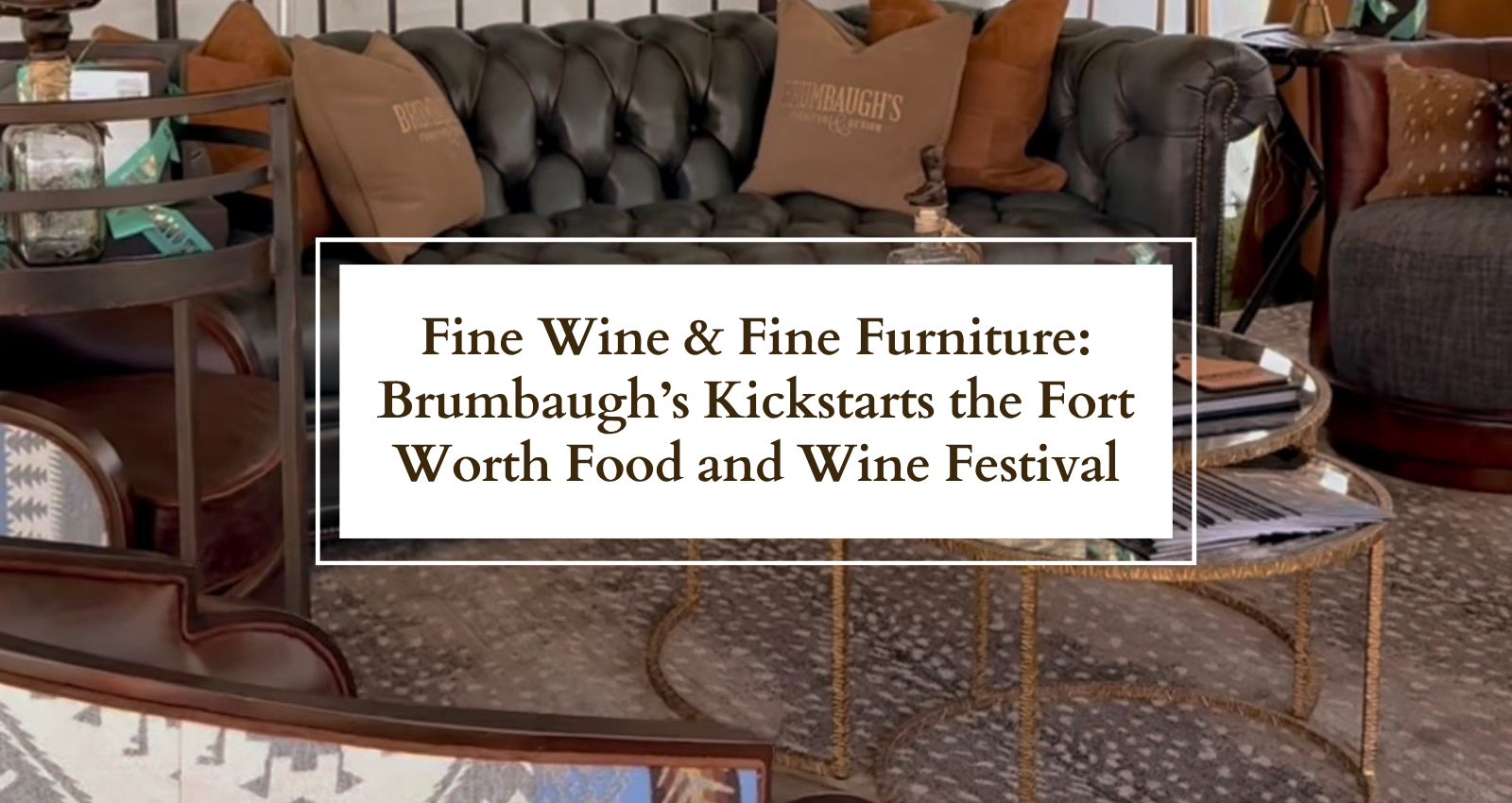Fine Wine & Fine Furniture: Brumbaugh’s Kickstarts the Fort Worth Food and Wine Festival