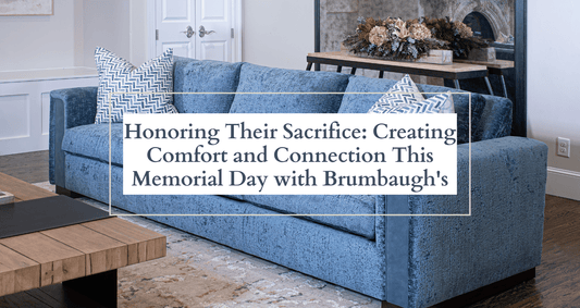 Honoring Their Sacrifice: Creating Comfort and Connection This Memorial Day with Brumbaugh's