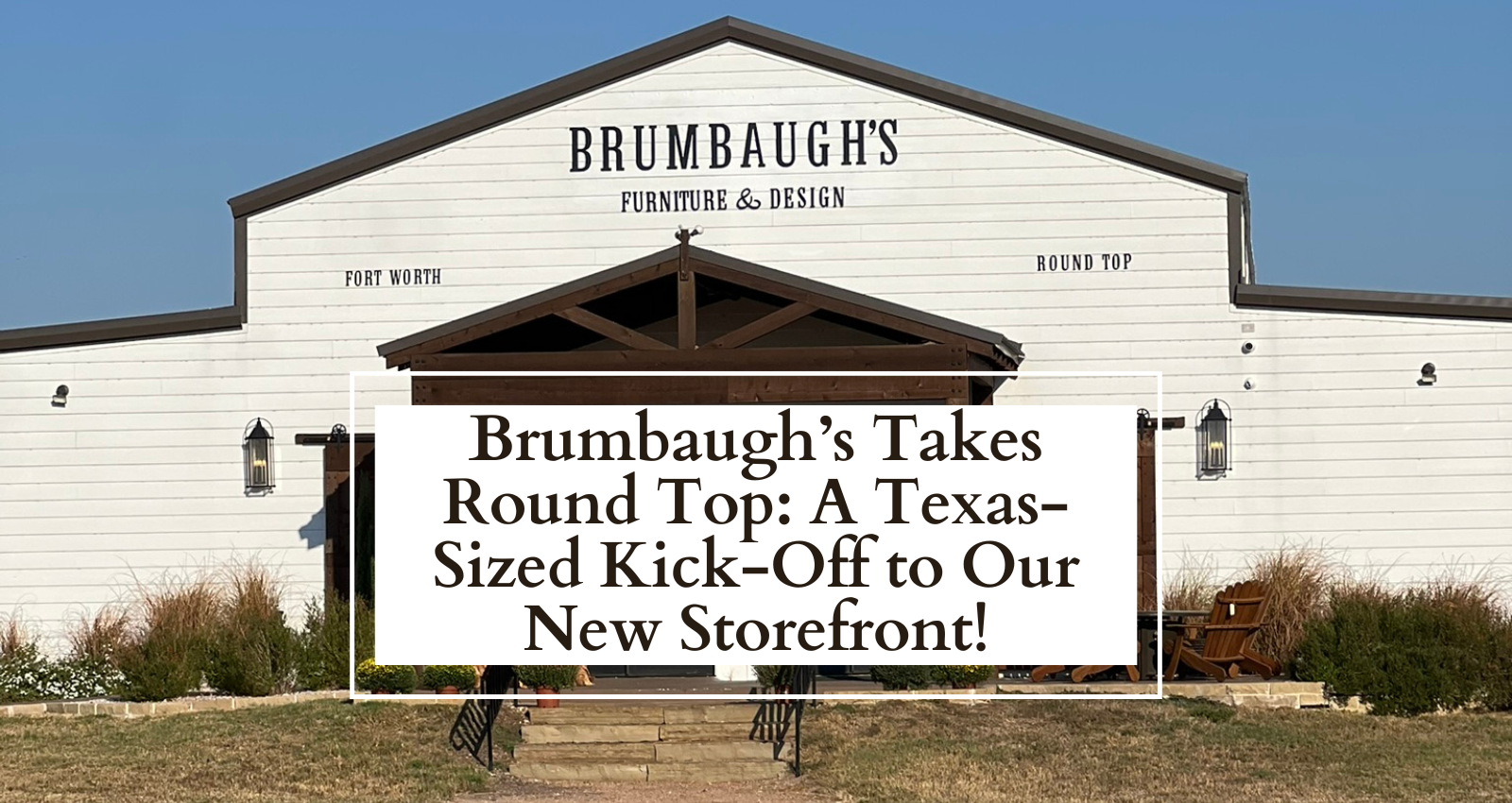 Brumbaugh’s Takes Round Top: A Texas-Sized Kick-Off to Our New Storefront!