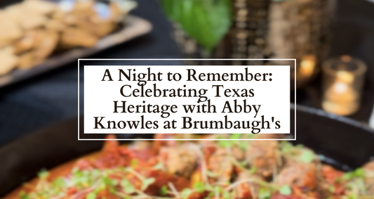 A Night to Remember: Celebrating Texas Heritage with Abby Knowles at Brumbaugh's
